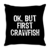 ok but first crawfish Throw Pillow