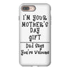 I Am Your Mothers Day Gift Dad Says You're Welcome iPhone 8 Plus