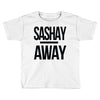sashay away Toddler T-shirt