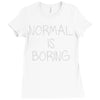 normal is boring Ladies Fitted T-Shirt