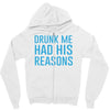 drunk me had her reasons Zipper Hoodie