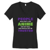 people who don't like anime are not real and should not be trusted Women's V-Neck T-Shirt