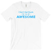 i don't get drunk T-Shirt