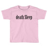 death sleep Toddler T-shirt