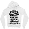 If Things Get Better With Age Then I'm Approaching Magnificent Zipper Hoodie