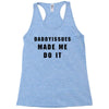 daddyissues made me do it Racerback Tank