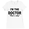 i'm the doctor that's why Ladies Fitted T-Shirt