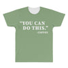 you can do this coffee All Over Men's T-shirt