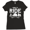 born to ride funny Ladies Fitted T-Shirt