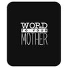 word to your mother (2) Mousepad