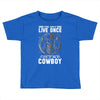 You Only Live Once It as a Cowboy Toddler T-shirt