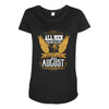 All Men Are Created Equal But Only The Best Are Born In August Maternity Scoop Neck T-shirt