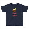 drink in my hand Toddler T-shirt