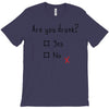 Are You Drunk? Yes or No T-Shirt