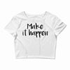 make it happen Crop Top