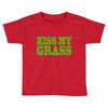 kiss my grass Toddler T-shirt