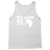 we gon alright Tank Top