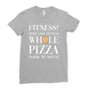 fitness? more like fitness whole pizza inside my mouth Ladies Fitted T-Shirt