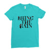 BRING THE RAIN Ladies Fitted T-Shirt