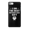 I Am The Best Mother's Day Gift Ever iPhone 7 Case