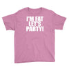 i'm fat lets party funny slogan Youth Tee