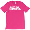 just do nothing T-Shirt