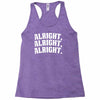 alright alright alright Racerback Tank