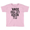i'll never let you down Toddler T-shirt