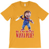 chucky funny quote ideal birthday present gift T-Shirt