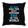 My Son Has The Most Awesome Dad In The World Throw Pillow