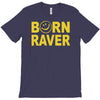 born raver party dance festival funny T-Shirt