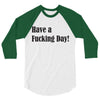 have a fucking day 3/4 Sleeve Shirt