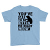 you've cat to be kitten me right meow Youth Tee