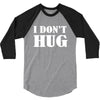 i don't hug 3/4 Sleeve Shirt