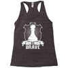 Be Brave - Chess Pawn - Chess Lover Racerback Tank