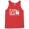 if dad can't fix it nobody can Tank Top