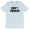 Don't Touch T-Shirt