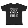 please i was vegan before it was cool Toddler T-shirt