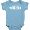 Always On Vacation Baby Onesie