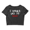 I Would  Like To Rage Crop Top