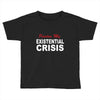 existential crisis Toddler T-shirt