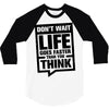 do not wait life goes faster than you think 2 3/4 Sleeve Shirt