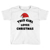 this girl loves christmas Toddler T-shirt