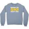 born to ski forced to work Crewneck Sweatshirt