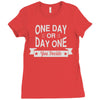 one day or day one you decide Ladies Fitted T-Shirt