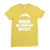 where we droppin' boys Ladies Fitted T-Shirt