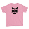meow or never cat Youth Tee