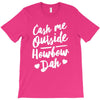 cash me outside howbow dah T-Shirt