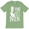 you aint getting nun T-Shirt