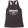 Broke It - Fixed It Racerback Tank